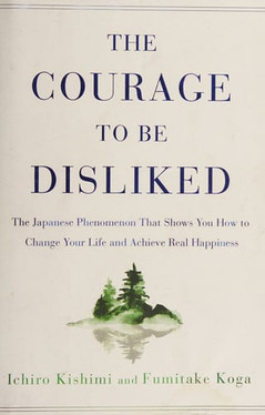 The Courage to Be Disliked The Japanese Phenomenon That Shows You How to Change Your Life and Achieve Real Happiness (U) - SKU 170456