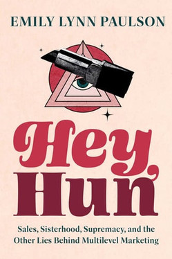 Hey, Hun Sales, Sisterhood, Supremacy, and the Other Lies Behind Multilevel Marketing (U) - SKU 170717