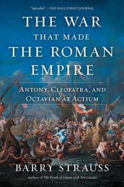 The War That Made the Roman Empire Antony, Cleopatra, and Octavian at Actium (U) - SKU 171732