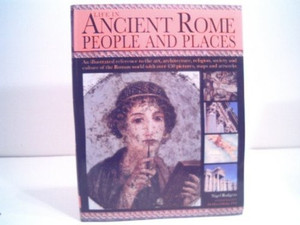 Life in Ancient Rome People and Places : an Illustrated Reference to the Art, Architecture, Religion, Society and Culture of the Roman World with Over 450 Pictures, Maps and Artworks (U) - SKU 172131