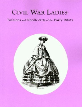Civil War Ladies: Fashions and Needle-Arts of the Early 1860's (U) - SKU 173003