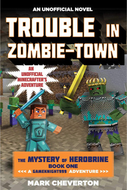Trouble in Zombie-town The Mystery of Herobrine: Book One: A Gameknight999 Adventure: An Unofficial Minecrafter?s Adventure (U) - SKU 173250