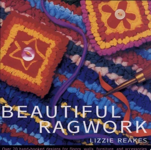 Beautiful Ragwork Over 20 Hooked Designs for Rugs, Wall Hangings, Furniture, and Accessories