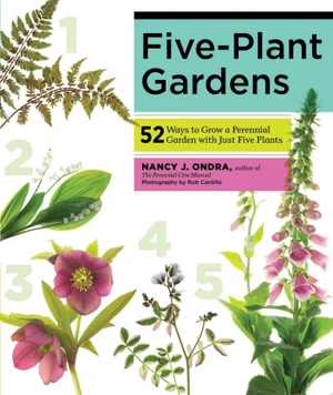 Five-Plant Gardens 52 Ways to Grow a Perennial Garden with Just Five Plants