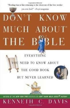 Don't Know Much About the Bible Everything You Need to Know About the Good Book but Never Learned
