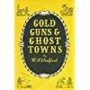 Gold, guns & ghost towns