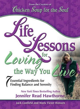 Life Lessons for Loving the Way You Live 7 Essential Ingredients for Finding Balance and Serenity