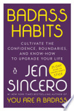 Badass Habits: Cultivate the Confidence, Boundaries, and Know-How to Upgrade Your Life