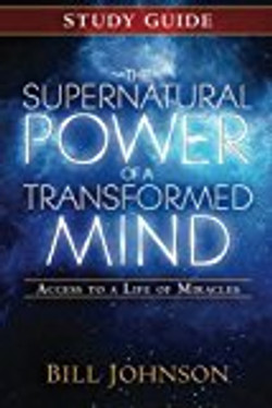 The Supernatural Power of a Transformed Mind Study Guide: Access to a Life of Miracles