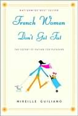 French Women Don't Get Fat: The Secret of Eating for Pleasure