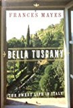 Bella Tuscany: The Sweet Life in Italy