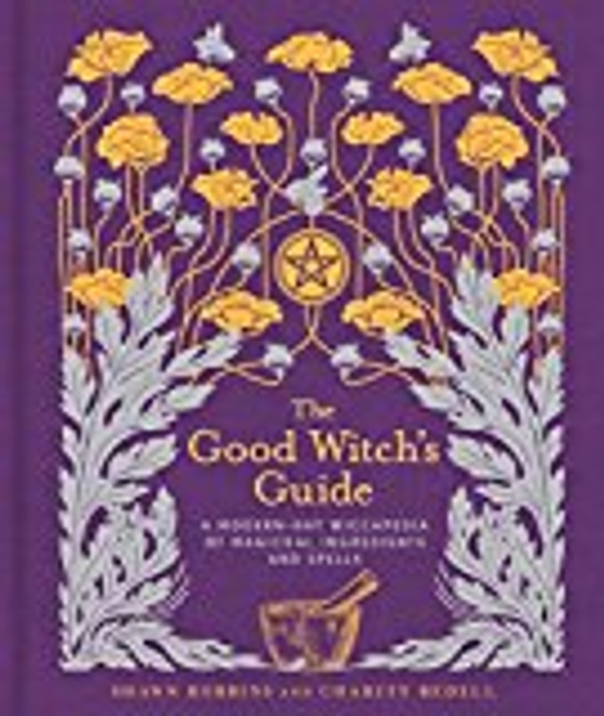 The Good Witch's Guide: A Modern-Day Wiccapedia of Magickal Ingredients and Spells (Volume 2) (The Modern-Day Witch)