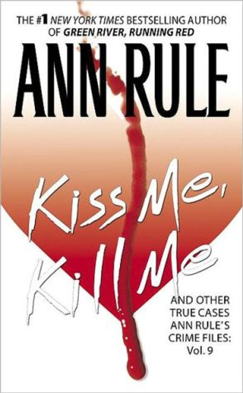 Kiss Me, Kill Me: Ann Rule's Crime Files Vol. 9 (9)