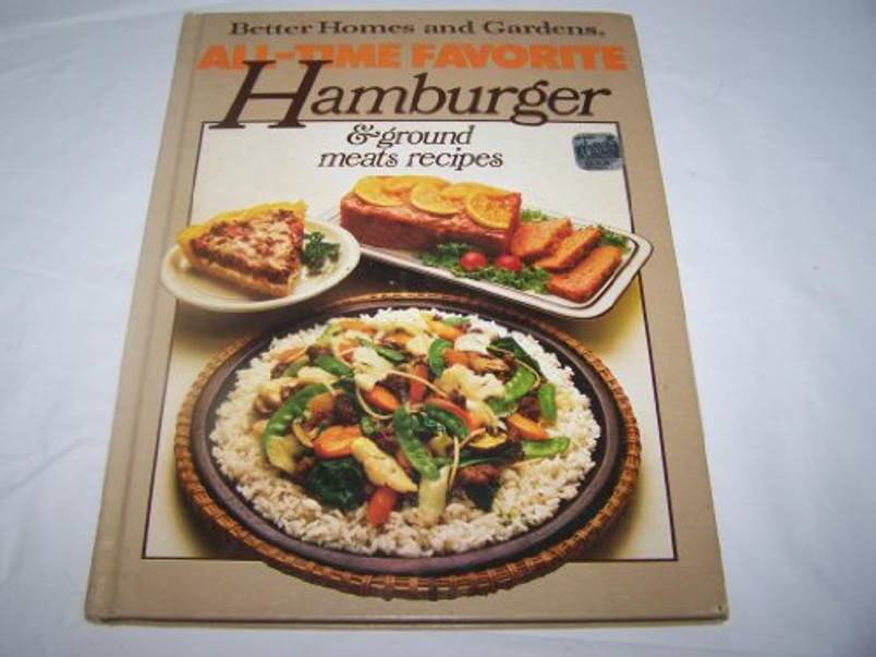 Better Homes and Gardens All-Time Favorite Hamburger and Ground Meats Recipes