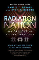 Radiation Nation: Fallout of Modern Technology - Your Complete Guide to EMF Protection & Safety: The Proven Health Risks of Electromagnetic Radiation (EMF) & What to Do Protect Yourself & Family