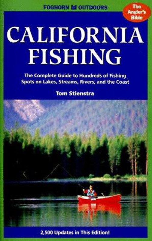 California Fishing: The Complete Guide to Hundreds of Fishing Spots on Lakes, Streams, Rivers and the Coast (4th ed)
