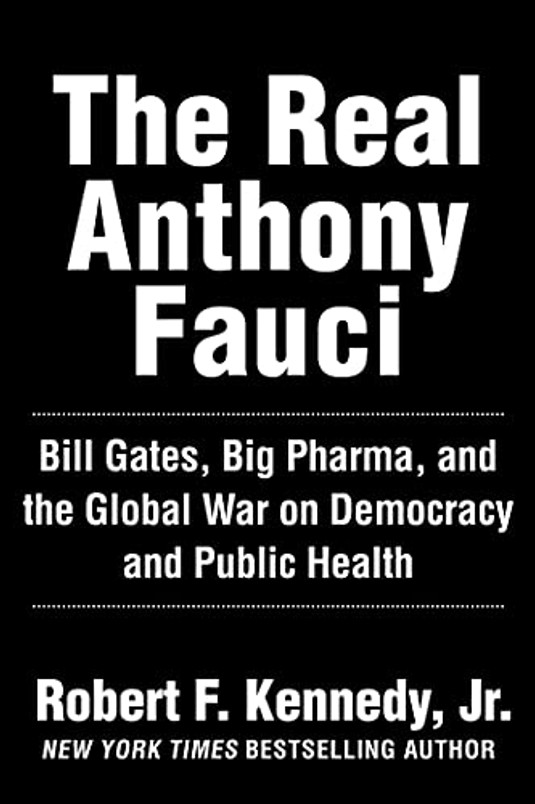 The Real Anthony Fauci: Bill Gates, Big Pharma, and the Global War on Democracy and Public Health (Children’s Health Defense)