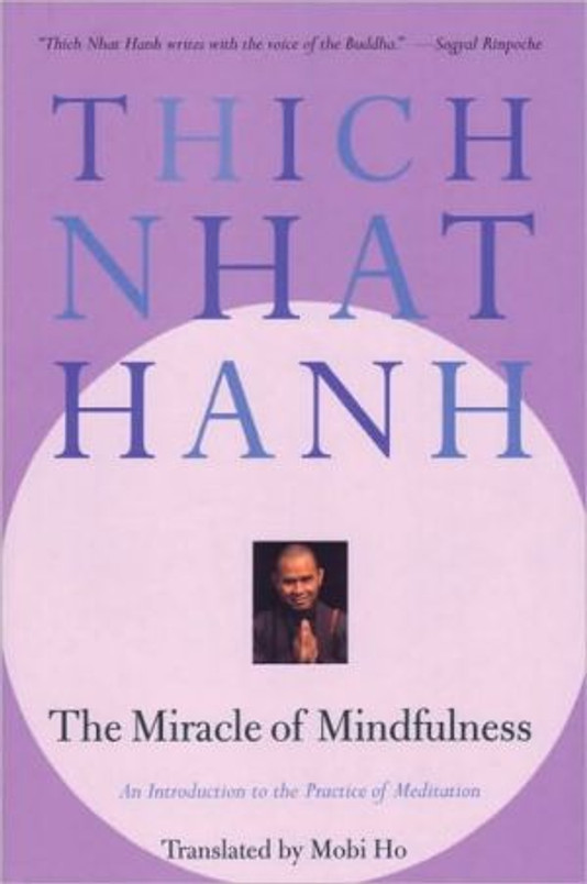 The Miracle of Mindfulness: An Introduction to the Practice of Meditation