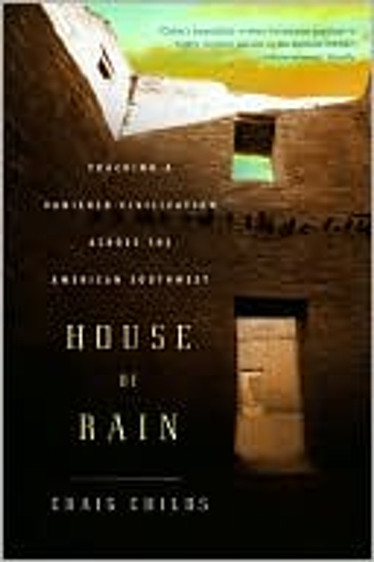 House of Rain: Tracking a Vanished Civilization Across the American Southwest