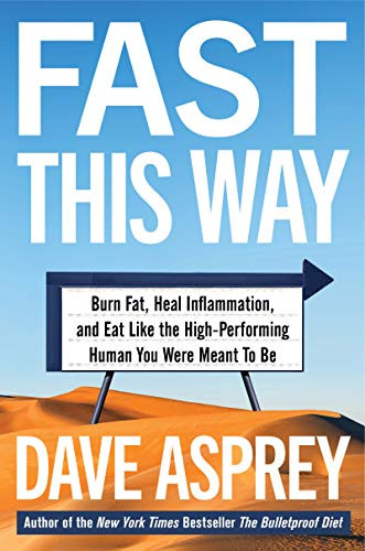 Fast This Way (How to Lose Weight, Get Smarter, and Live Your Longest, Healthiest Life with the Bulletproof Guide to Fasting)
