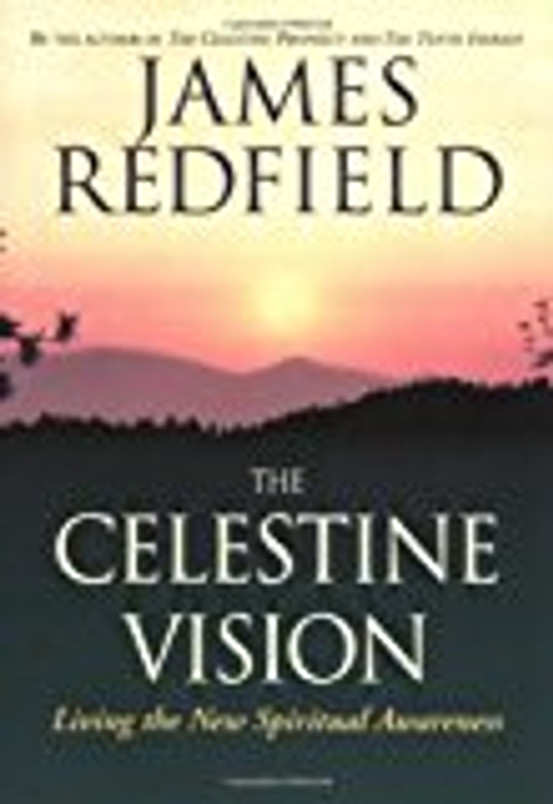 The Celestine Vision: Living the New Spiritual Awareness