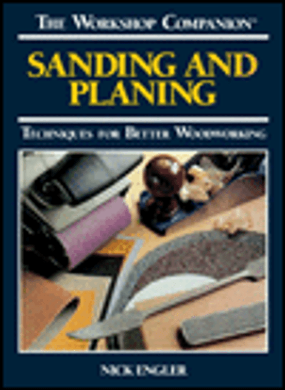 Sanding and Planing: Techniques for Better Woodworking (The Workshop Companion)