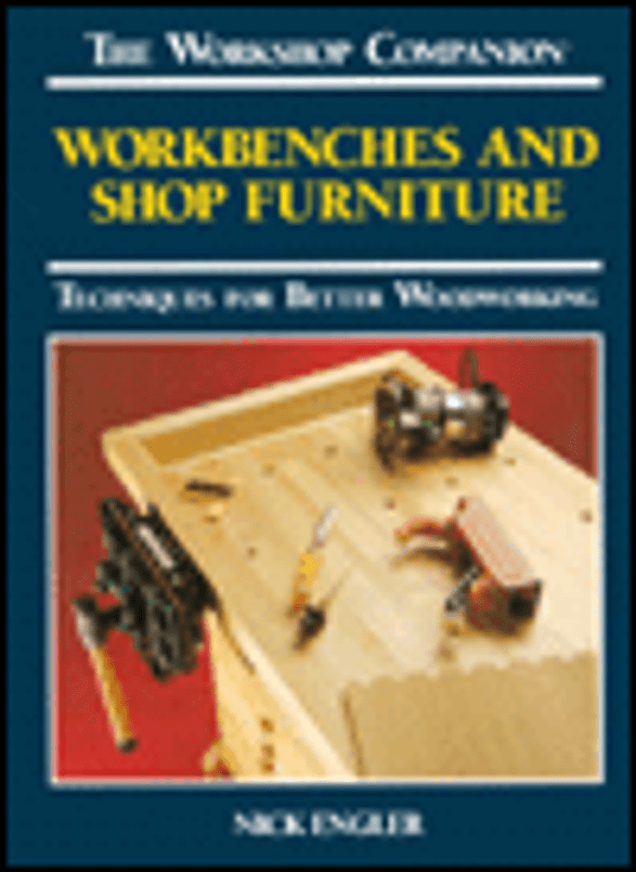 Workbenches and Shop Furniture: Techniques for Better Woodworking (The Workshop Companion)