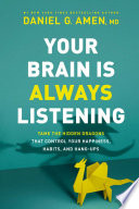 Your Brain Is Always Listening: Tame the Hidden Dragons That Control Your Happiness, Habits, and Hang-Ups
