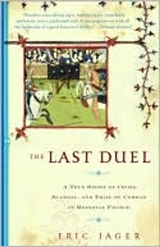 The Last Duel: A True Story of Crime, Scandal, and Trial by Combat in Medieval France