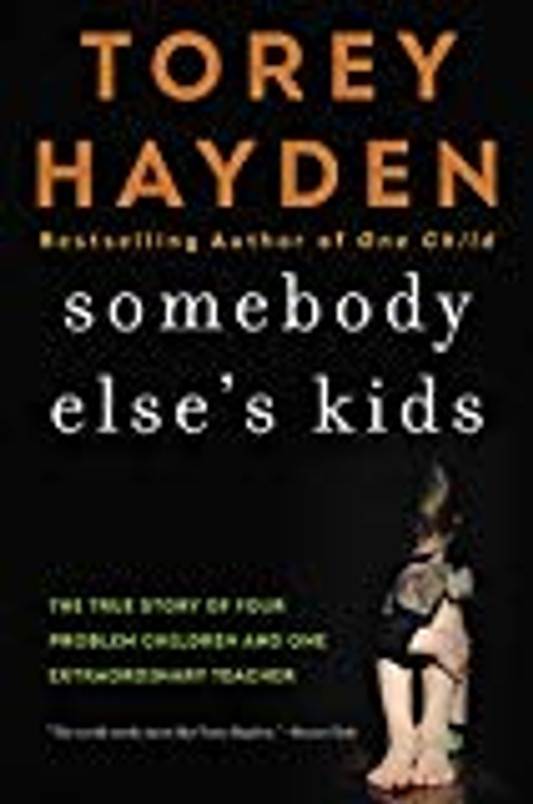 Somebody Else's Kids: The True Story of Four Problem Children and One Extraordinary Teacher