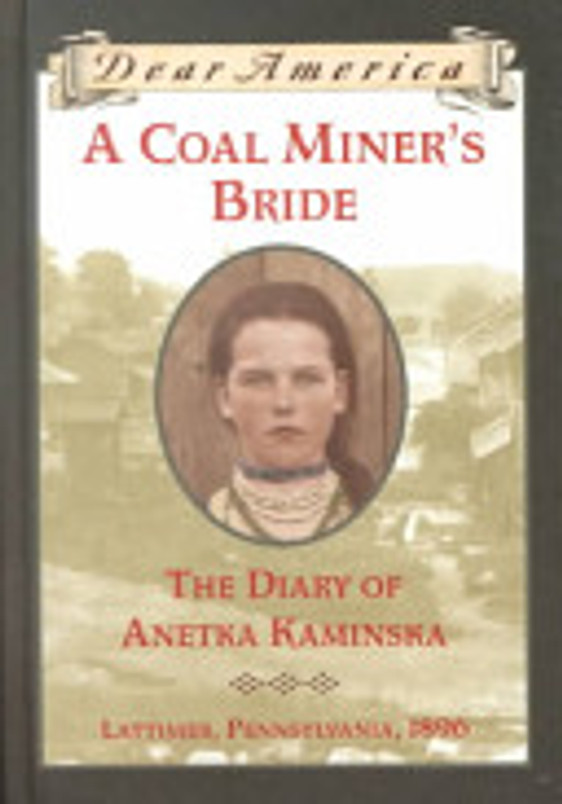 A Coal Miner's Bride: the Diary of Anetka Kaminska (Dear America)
