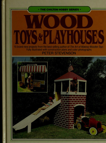 Wood Toys and Playhouses (Chilton Hobby Series) (U)