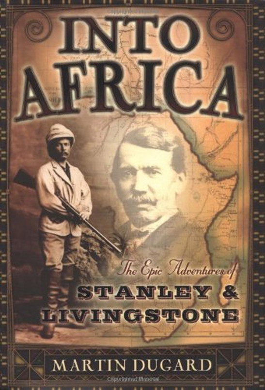 Into Africa: The Epic Adventures of Stanley and Livingstone