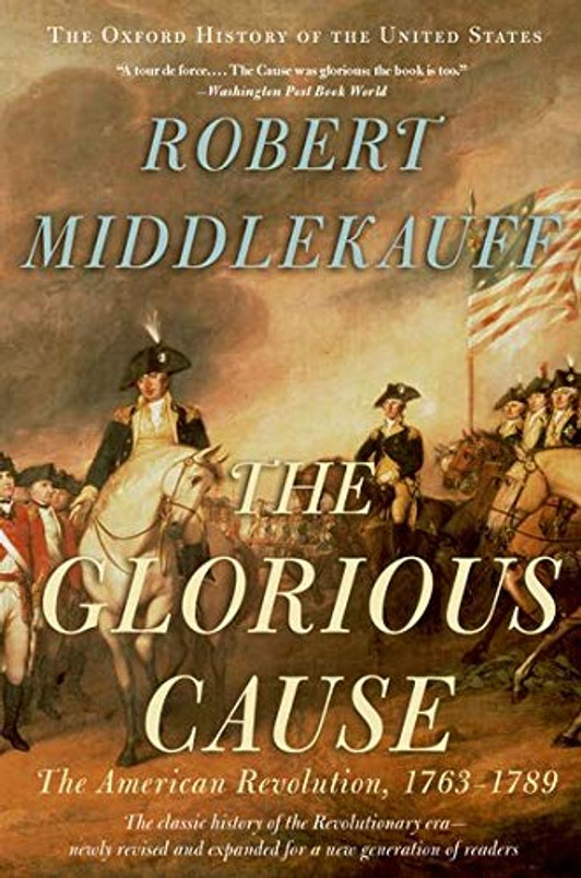 The Glorious Cause: The American Revolution, 1763-1789 (Oxford History of the United States)