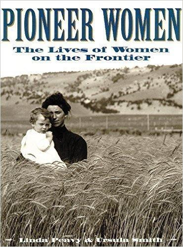 Pioneer Women: The Lives of Women on the Frontier