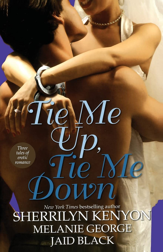 Tie Me Up, Tie Me Down: Three Tales of Erotic Romance: Captivated by You / Promise Me Forever / Hunter's Right