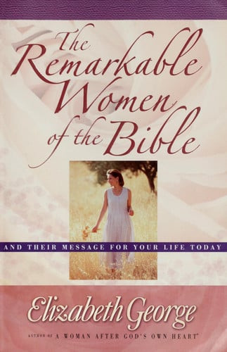 The Remarkable Women of the Bible: And Their Message for Your Life Today (U)
