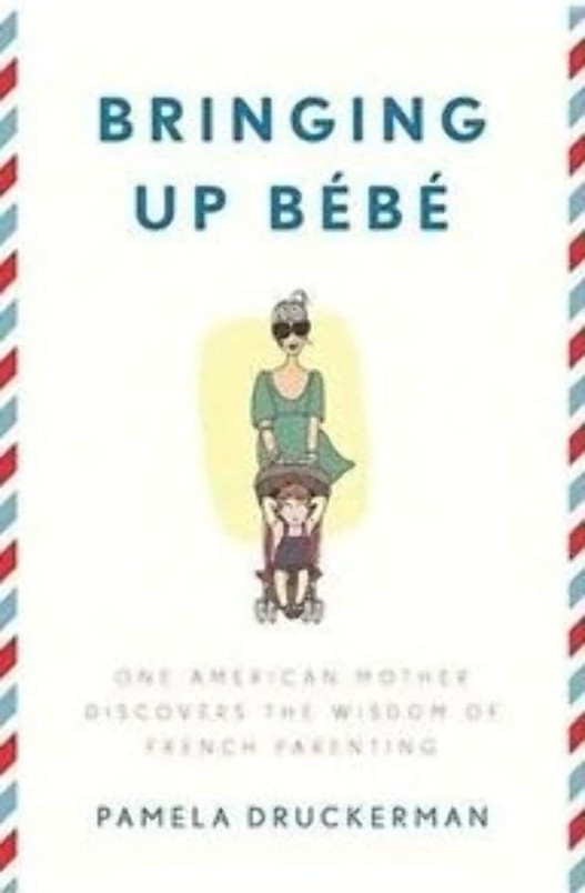 Bringing Up Bébé: One American Mother Discovers the Wisdom of French Parenting