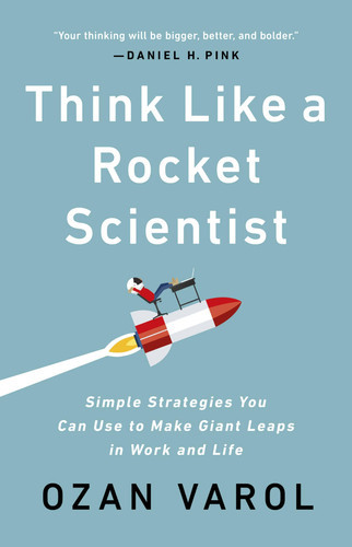 Think Like a Rocket Scientist: Simple Strategies You Can Use to Make Giant Leaps in Work and Life (U)