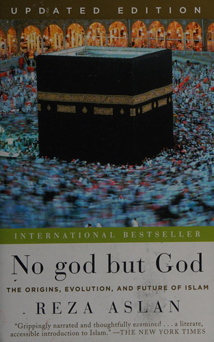 No god but God (Updated Edition): The Origins, Evolution, and Future of Islam (U)