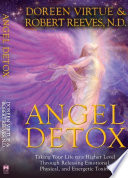 Angel Detox: Taking Your Life to a Higher Level Through Releasing Emotional, Physical, and Energetic Toxins