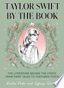Taylor Swift by the Book: The Literature Behind the Lyrics, from Fairy Tales to Tortured Poets