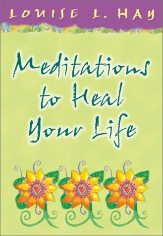 Meditations to Heal Your Life (Hay House Lifestyles) (U)