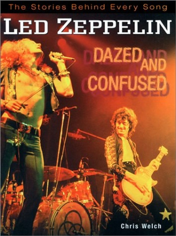 Led Zeppelin: Dazed and Confused: The Stories Behind Every Song