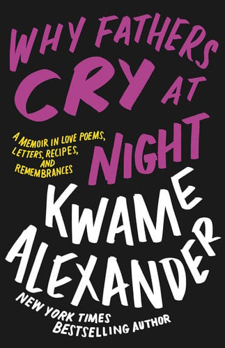 Why Fathers Cry at Night: A Memoir in Love Poems, Recipes, Letters, and Remembrances (U)