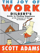 The Joy of Work: Dilbert's Guide to Finding Happiness at the Expense of Your Co-Workers