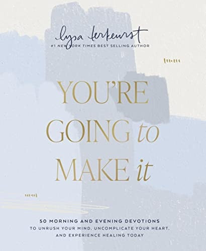 You're Going to Make It: 50 Morning and Evening Devotions to Unrush Your Mind, Uncomplicate Your Heart, and Experience Healing Today (U)