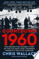 Countdown 1960: The Behind-the-Scenes Story of the 311 Days that Changed America's Politics Forever