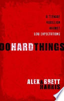 Do Hard Things: A Teenage Rebellion Against Low Expectations