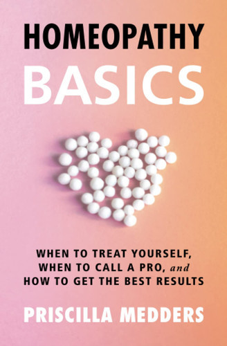 Homeopathy Basics: When to Treat Yourself, When to Call a Pro, and How to Get the Best Results (U) - SKU 161807